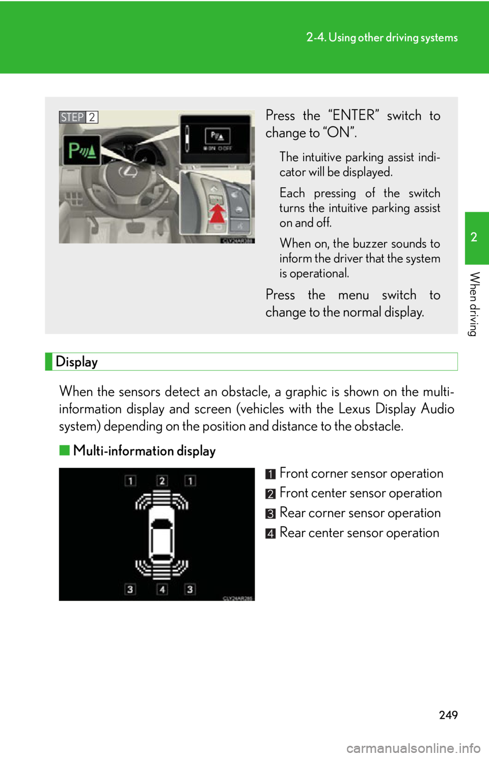 LEXUS RX450h 2015  Owners Manual 2492-4. Using other driving systems
2
When driving
Display
When the sensors detect an obstacle , a graphic is shown on the multi-
information display and screen (vehic les with the Lexus Display Audio