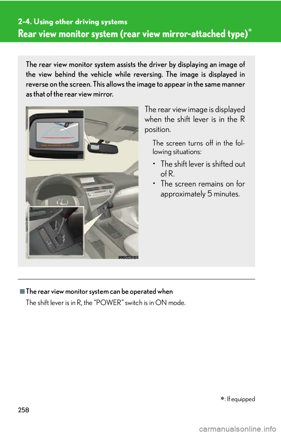 LEXUS RX450h 2015  Owners Manual 2582-4. Using other driving systems
Rear view monitor system (rea r view mirror-attached type) 
■
The rear view monitor system can be operated when
The shift lever is in R, the “POWER” switch