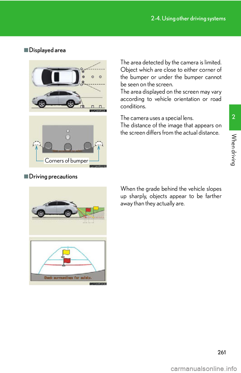 LEXUS RX450h 2015  Owners Manual 2612-4. Using other driving systems
2
When driving ■
Displayed area
■
Driving precautions The area detected by the camera is limited.
Object which are close to either corner of
the bumper or under