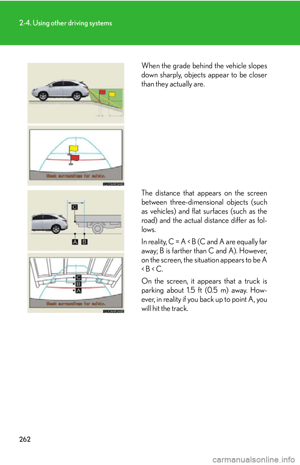 LEXUS RX450h 2015  Owners Manual 2622-4. Using other driving systems
When the grade behind the vehicle slopes
down sharply, objects appear to be closer
than they actually are.
The distance that appears on the screen
between three-dim
