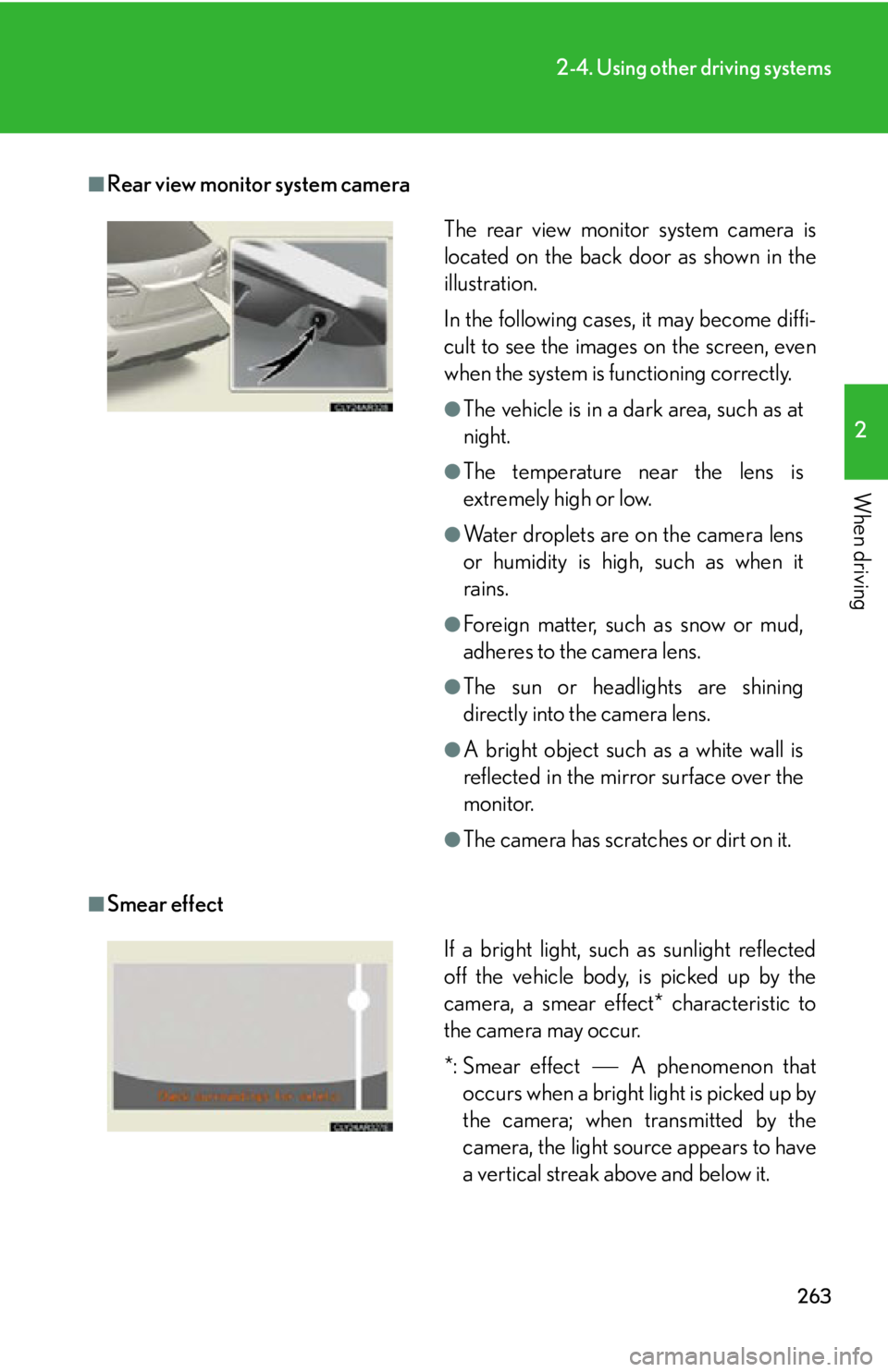 LEXUS RX450h 2015  Owners Manual 2632-4. Using other driving systems
2
When driving ■
Rear view monitor system camera
■
Smear effect The rear view monitor system camera is
located on the back door as shown in the
illustration.
In