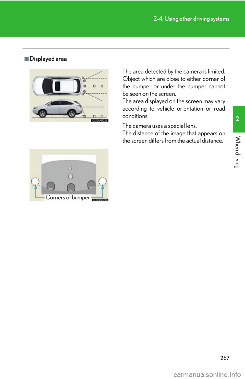 LEXUS RX450h 2015  Owners Manual 2672-4. Using other driving systems
2
When driving ■
Displayed area
The area detected by the camera is limited.
Object which are close to either corner of
the bumper or under the bumper cannot
be se