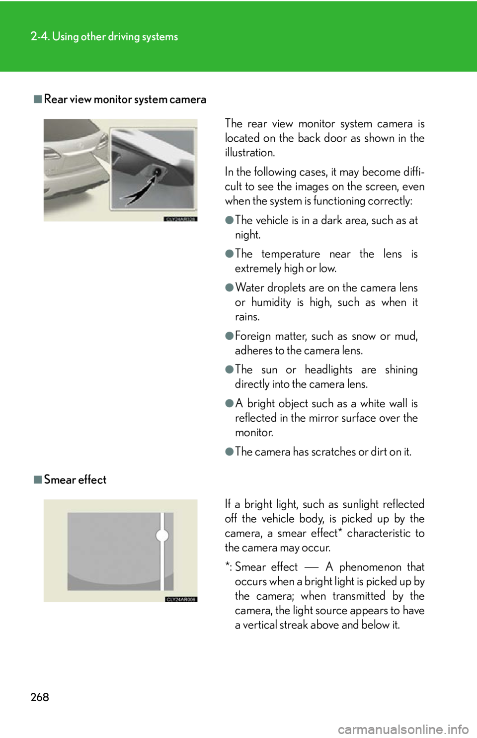 LEXUS RX450h 2015  Owners Manual 2682-4. Using other driving systems
■
Rear view monitor system camera
■
Smear effect The rear view monitor system camera is
located on the back door as shown in the
illustration.
In the following 