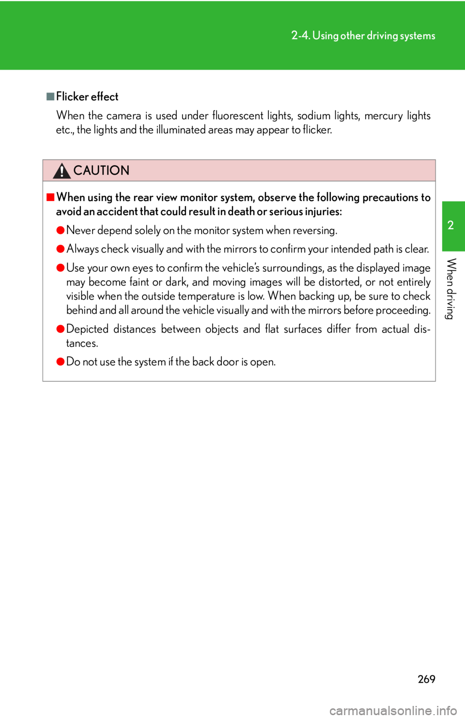LEXUS RX450h 2015  Owners Manual 2692-4. Using other driving systems
2
When driving ■
Flicker effect
When the camera is used under fluoresc ent lights, sodium lights, mercury lights
etc., the lights and the illuminated areas may ap