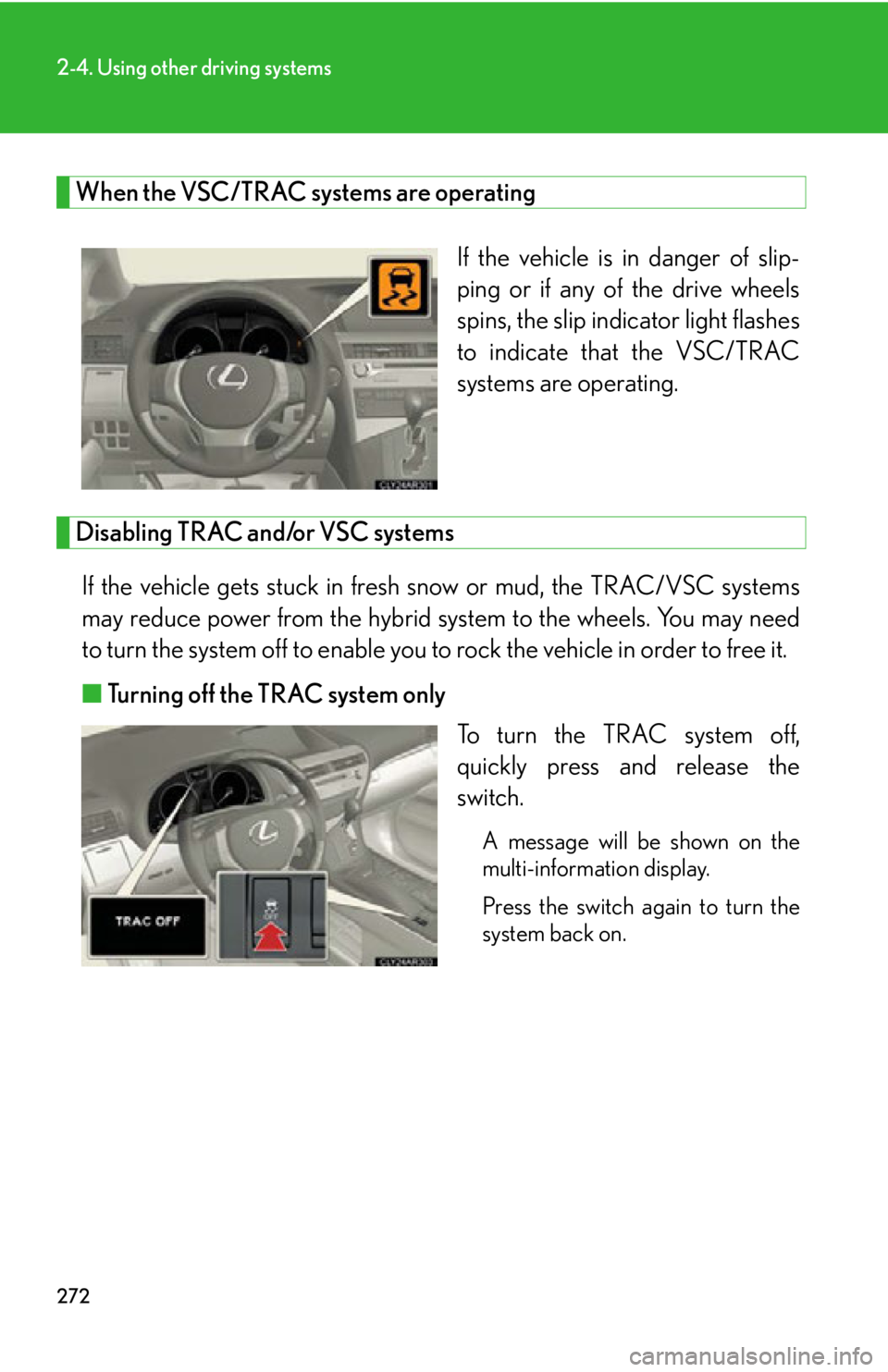 LEXUS RX450h 2015 Owners Manual 2722-4. Using other driving systems
When the VSC/TRAC systems are operating
If the vehicle is in danger of slip-
ping or if any of the drive wheels
spins, the slip indicator light flashes
to indicate LEXUS RX450h 2015 Owners Manual 2722-4. Using other driving systems
When the VSC/TRAC systems are operating
If the vehicle is in danger of slip-
ping or if any of the drive wheels
spins, the slip indicator light flashes
to indicate