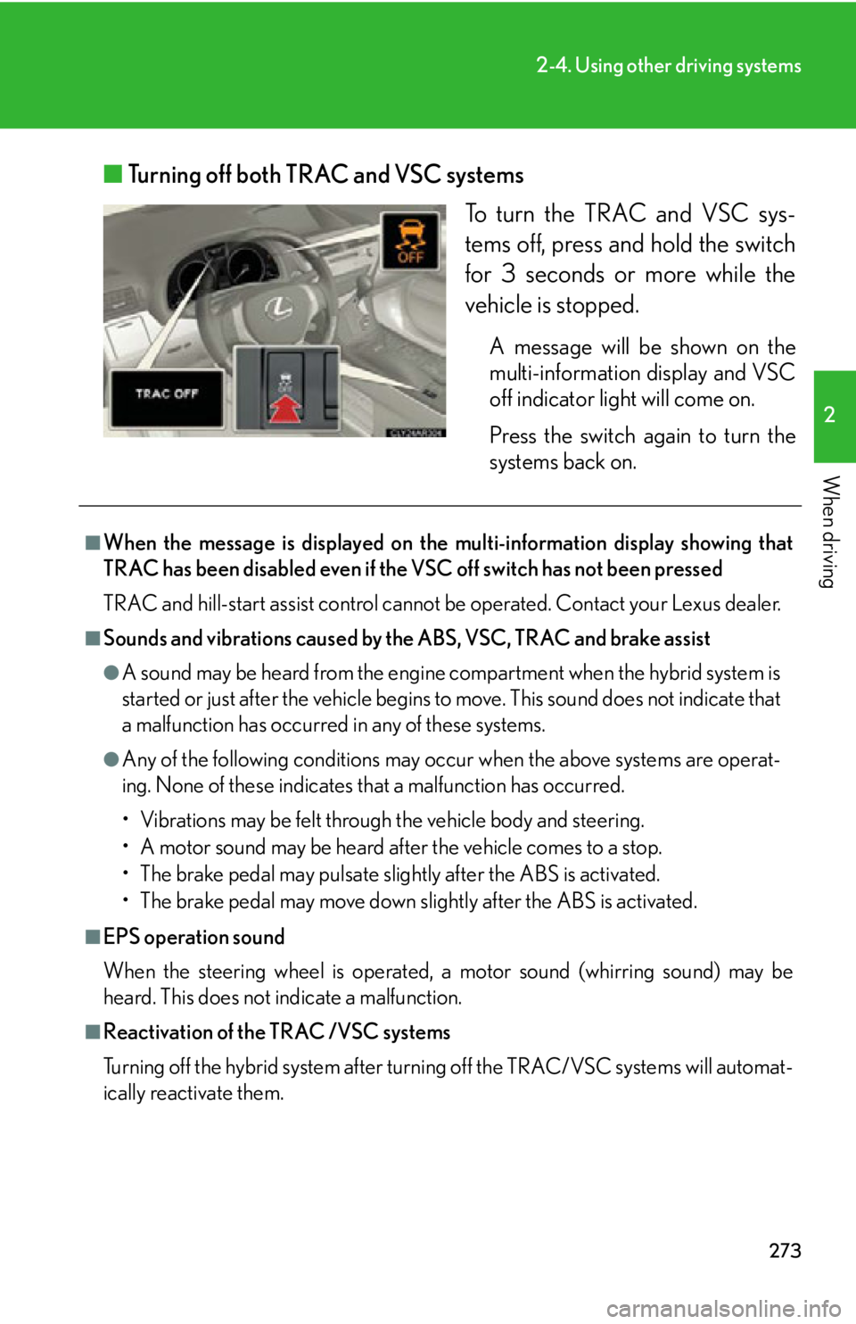 LEXUS RX450h 2015 Owners Manual 2732-4. Using other driving systems
2
When driving ■ Turning off both TRAC and VSC systems
To turn the TRAC and VSC sys-
tems off, press and hold the switch
for 3 seconds or more while the
vehicle i LEXUS RX450h 2015 Owners Manual 2732-4. Using other driving systems
2
When driving ■ Turning off both TRAC and VSC systems
To turn the TRAC and VSC sys-
tems off, press and hold the switch
for 3 seconds or more while the
vehicle i
