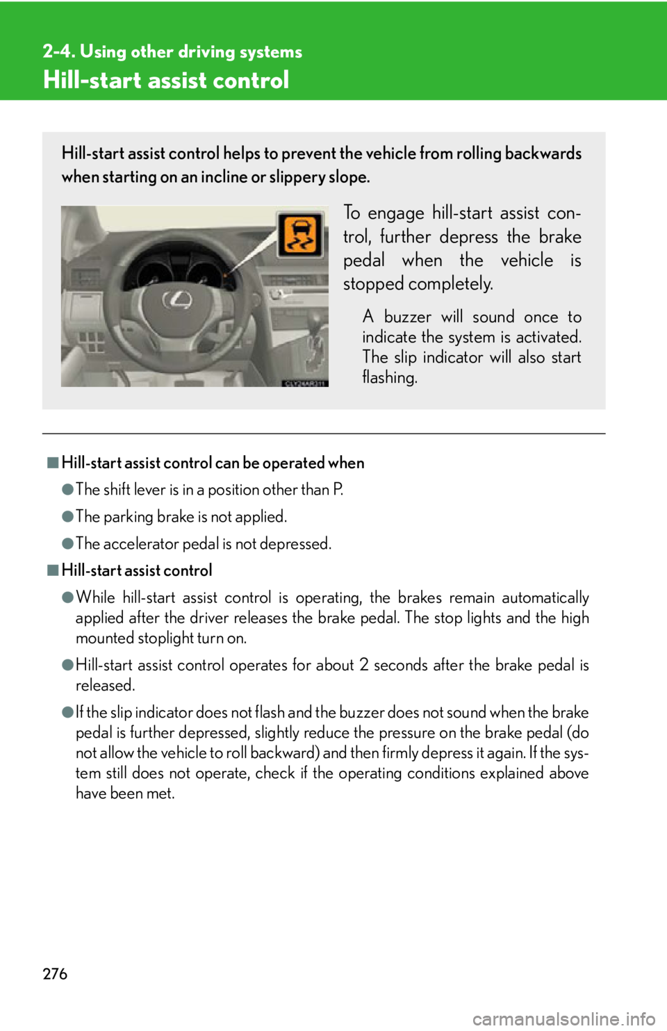 LEXUS RX450h 2015 Owners Manual 2762-4. Using other driving systems
Hill-start assist control
■
Hill-start assist control can be operated when ●
The shift lever is in a position other than P.●
The parking brake is not applied. LEXUS RX450h 2015 Owners Manual 2762-4. Using other driving systems
Hill-start assist control
■
Hill-start assist control can be operated when ●
The shift lever is in a position other than P.●
The parking brake is not applied.