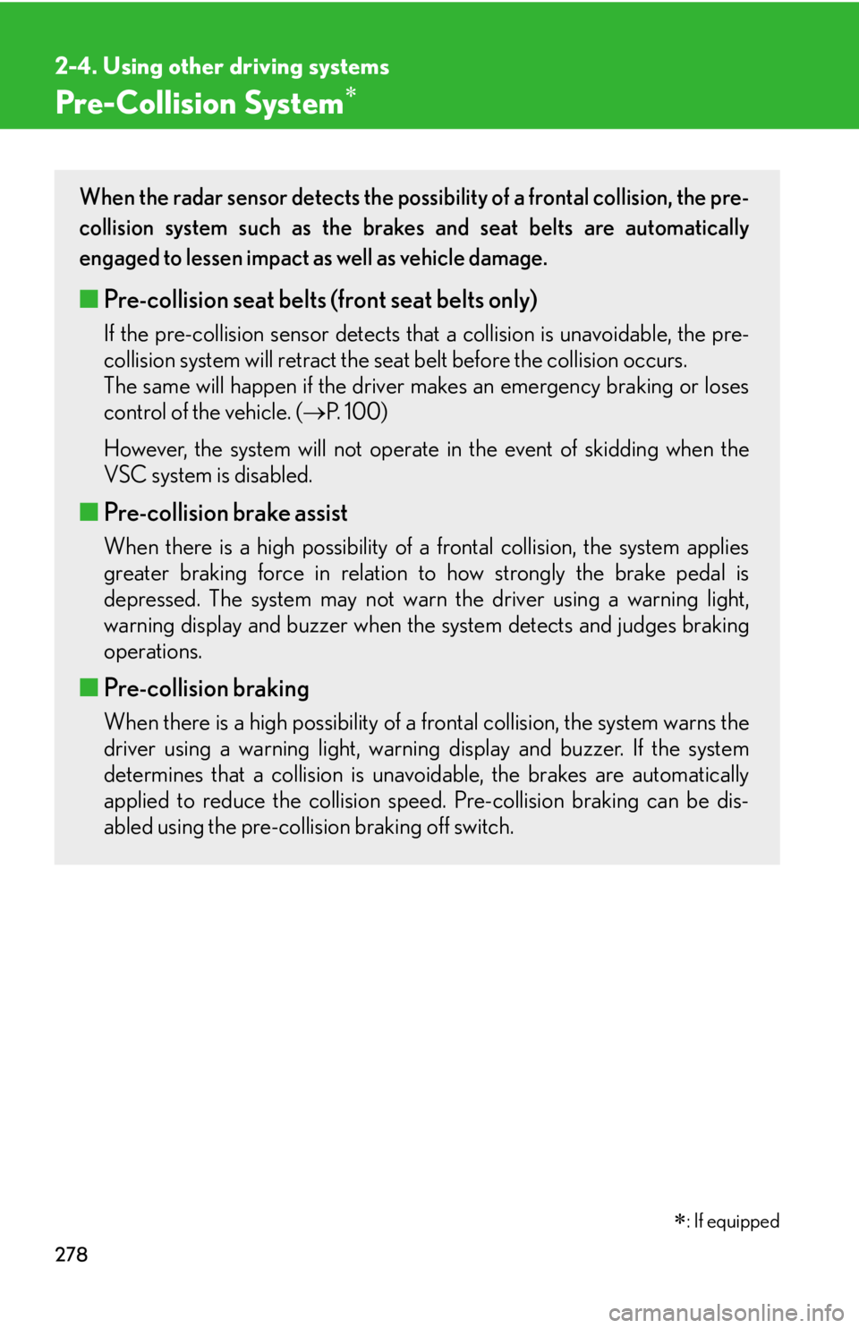 LEXUS RX450h 2015 Owners Manual 2782-4. Using other driving systems
Pre-Collision System When the radar sensor detects the possib ility of a frontal collision, the pre-
collision system such as the brakes and seat belts are autom LEXUS RX450h 2015 Owners Manual 2782-4. Using other driving systems
Pre-Collision System When the radar sensor detects the possib ility of a frontal collision, the pre-
collision system such as the brakes and seat belts are autom