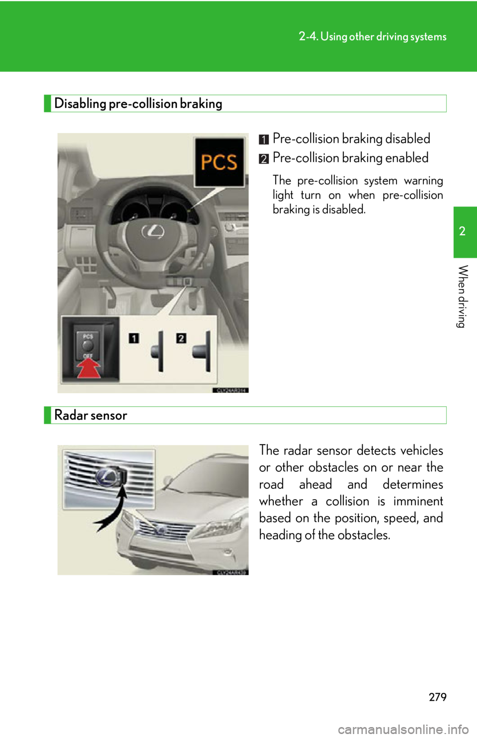 LEXUS RX450h 2015 Owners Manual 2792-4. Using other driving systems
2
When driving Disabling pre-collision braking
Pre-collision braking disabled
Pre-collision braking enabled The pre-collision system warning
light turn on when pre- LEXUS RX450h 2015 Owners Manual 2792-4. Using other driving systems
2
When driving Disabling pre-collision braking
Pre-collision braking disabled
Pre-collision braking enabled The pre-collision system warning
light turn on when pre-