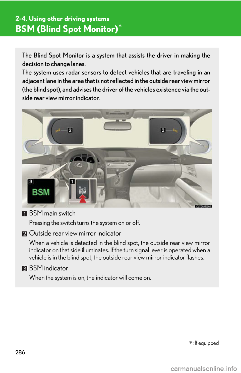 LEXUS RX450h 2015 Owners Manual 2862-4. Using other driving systems
BSM (Blind Spot Monitor)
: If equippedThe Blind Spot Monitor is a system that assists the driver in making the
decision to change lanes.
The system uses ra LEXUS RX450h 2015 Owners Manual 2862-4. Using other driving systems
BSM (Blind Spot Monitor)
: If equippedThe Blind Spot Monitor is a system that assists the driver in making the
decision to change lanes.
The system uses ra