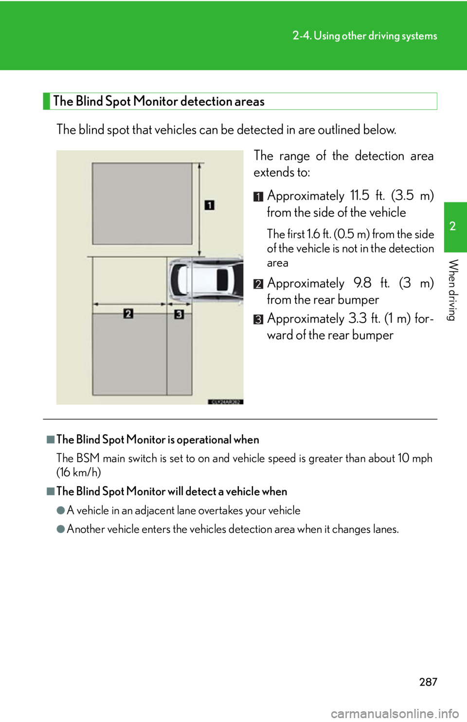 LEXUS RX450h 2015 Owners Manual 2872-4. Using other driving systems
2
When driving The Blind Spot Monitor detection areas
The blind spot that vehicles can be detected in are outlined below.
The range of the detection area
extends to LEXUS RX450h 2015 Owners Manual 2872-4. Using other driving systems
2
When driving The Blind Spot Monitor detection areas
The blind spot that vehicles can be detected in are outlined below.
The range of the detection area
extends to