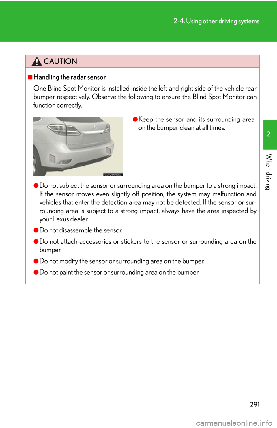 LEXUS RX450h 2015 Owners Manual 2912-4. Using other driving systems
2
When driving CAUTION■
Handling the radar sensor
One Blind Spot Monitor is installed inside the left and right side of the vehicle rear
bumper respectively. Obse LEXUS RX450h 2015 Owners Manual 2912-4. Using other driving systems
2
When driving CAUTION■
Handling the radar sensor
One Blind Spot Monitor is installed inside the left and right side of the vehicle rear
bumper respectively. Obse