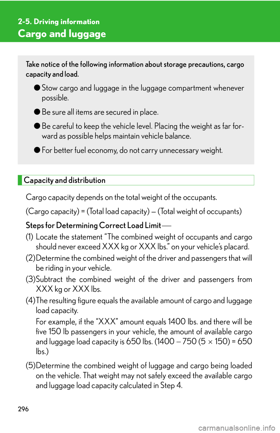 LEXUS RX450h 2015 Owners Manual 2962-5. Driving information
Cargo and luggage
Capacity and distribution
Cargo capacity depends on the to tal weight of the occupants.
(Cargo capacity) = (Total load capa city) — (Total weight of oc LEXUS RX450h 2015 Owners Manual 2962-5. Driving information
Cargo and luggage
Capacity and distribution
Cargo capacity depends on the to tal weight of the occupants.
(Cargo capacity) = (Total load capa city) — (Total weight of oc