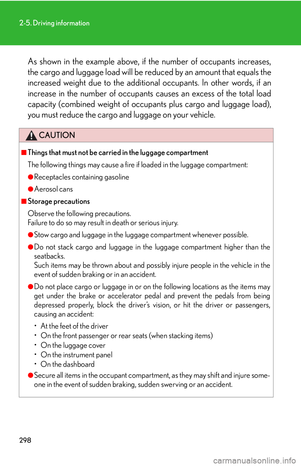 LEXUS RX450h 2015 Owners Manual 2982-5. Driving information
As shown in the example above, if the number of occupants increases,
the cargo and luggage load will be re duced by an amount that equals the
increased weight due to the ad LEXUS RX450h 2015 Owners Manual 2982-5. Driving information
As shown in the example above, if the number of occupants increases,
the cargo and luggage load will be re duced by an amount that equals the
increased weight due to the ad