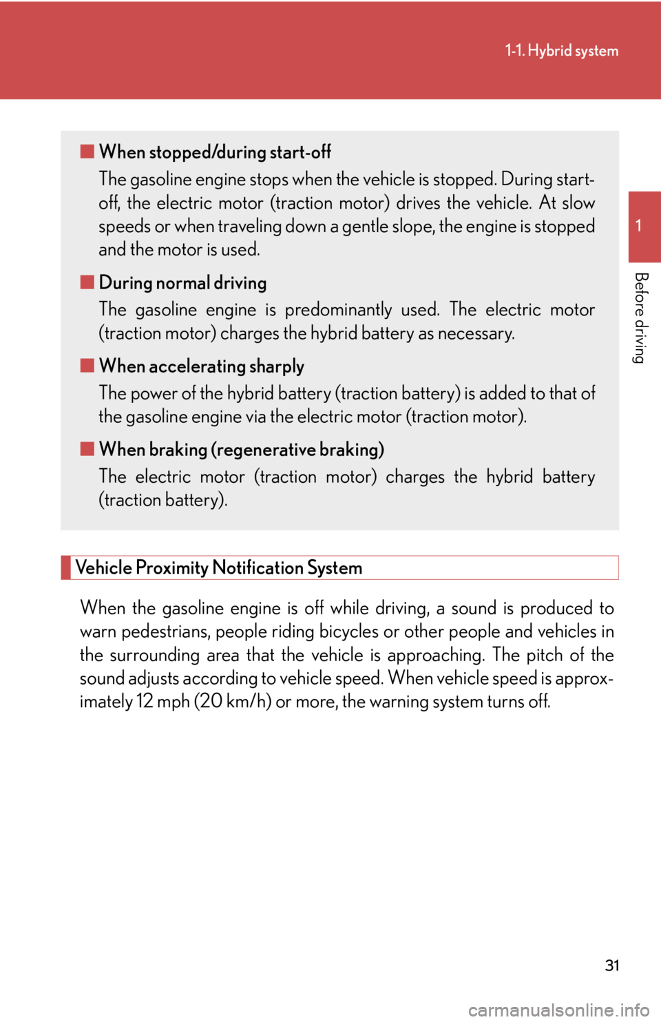 LEXUS RX450h 2015  Owners Manual 311-1. Hybrid system
1
Before driving
Vehicle Proximity Notification System
When the gasoline engine is off wh ile driving, a sound is produced to
warn pedestrians, people riding bicy cles or other pe