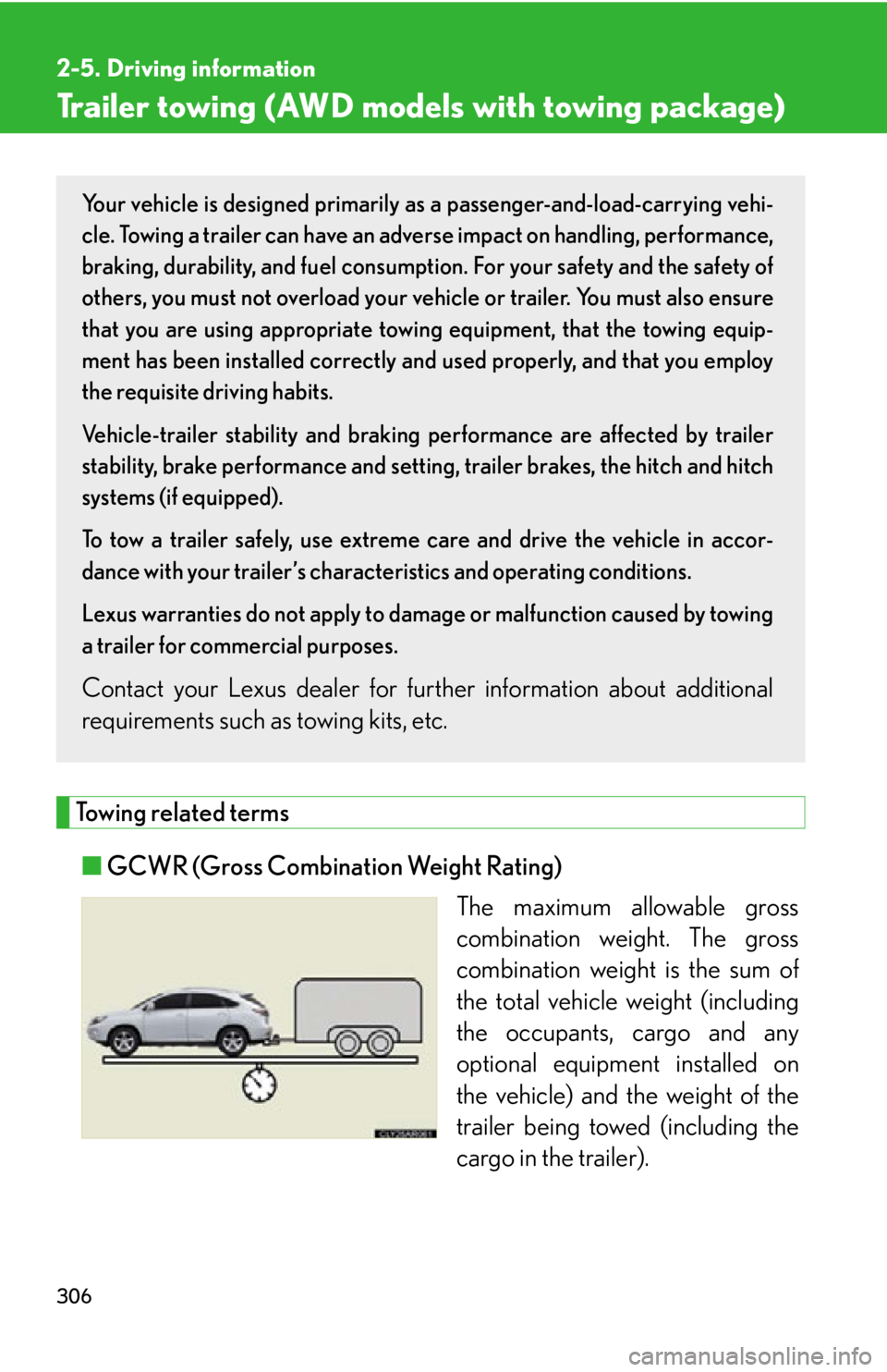 LEXUS RX450h 2015 Owners Manual 3062-5. Driving information
Trailer towing (AWD models with towing package)
Towing related terms
■ GCWR (Gross Combination Weight Rating)
The maximum allowable gross
combination weight. The gross
co LEXUS RX450h 2015 Owners Manual 3062-5. Driving information
Trailer towing (AWD models with towing package)
Towing related terms
■ GCWR (Gross Combination Weight Rating)
The maximum allowable gross
combination weight. The gross
co