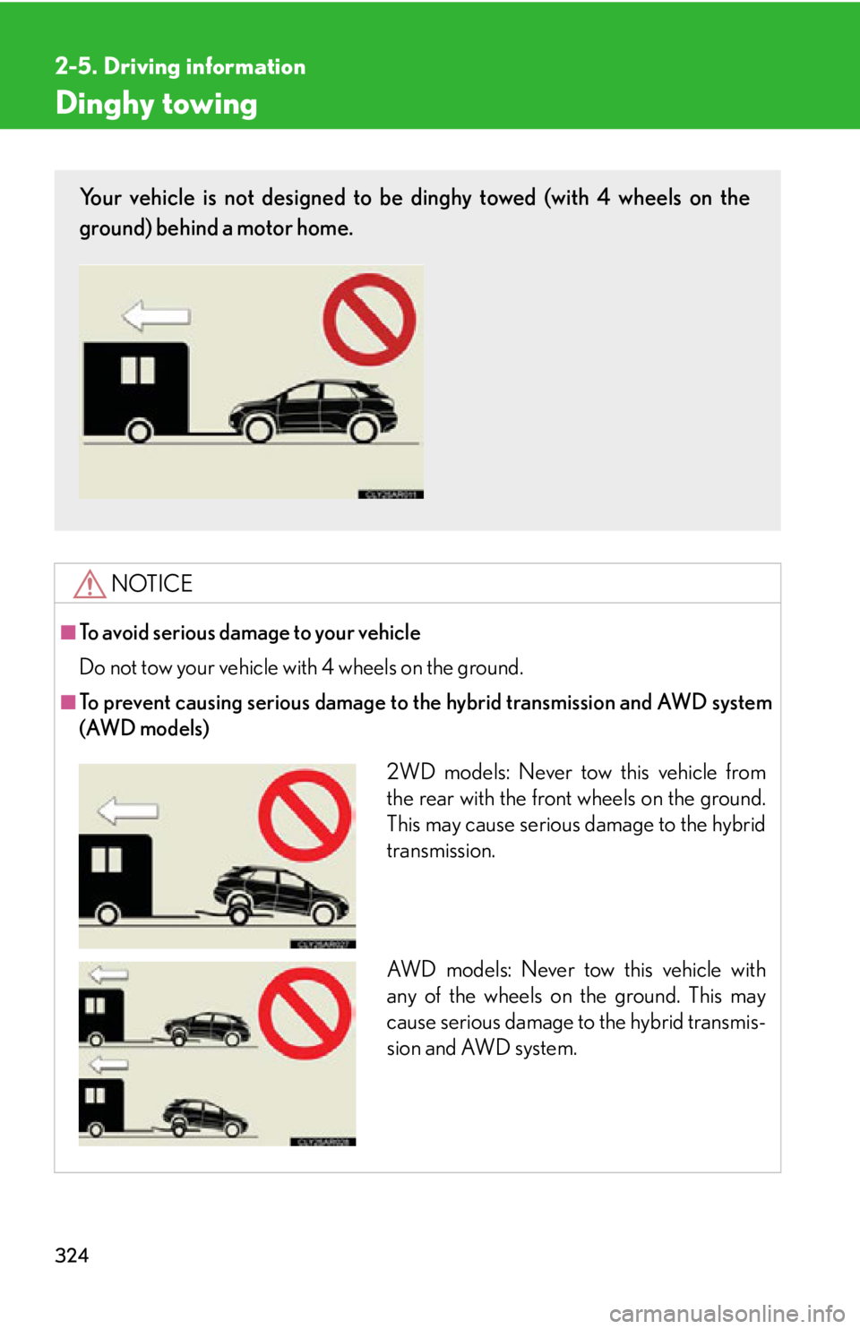 LEXUS RX450h 2015 Owners Manual 3242-5. Driving information
Dinghy towing
NOTICE■
To avoid serious damage to your vehicle
Do not tow your vehicle with 4 wheels on the ground.■
To prevent causing serious damage to the hybrid tra LEXUS RX450h 2015 Owners Manual 3242-5. Driving information
Dinghy towing
NOTICE■
To avoid serious damage to your vehicle
Do not tow your vehicle with 4 wheels on the ground.■
To prevent causing serious damage to the hybrid tra