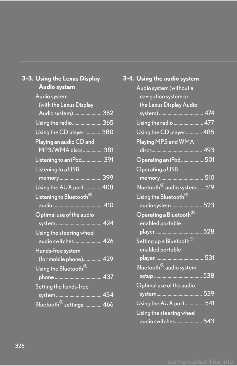 LEXUS RX450h 2015 Owners Manual 326 3-3. Using the Lexus Display
Audio system
Audio system
(with the Lexus Display
Audio system) ....................... 362
Using the radio........................ 365
Using the CD player ....... LEXUS RX450h 2015 Owners Manual 326 3-3. Using the Lexus Display
Audio system
Audio system
(with the Lexus Display
Audio system) ....................... 362
Using the radio........................ 365
Using the CD player .......