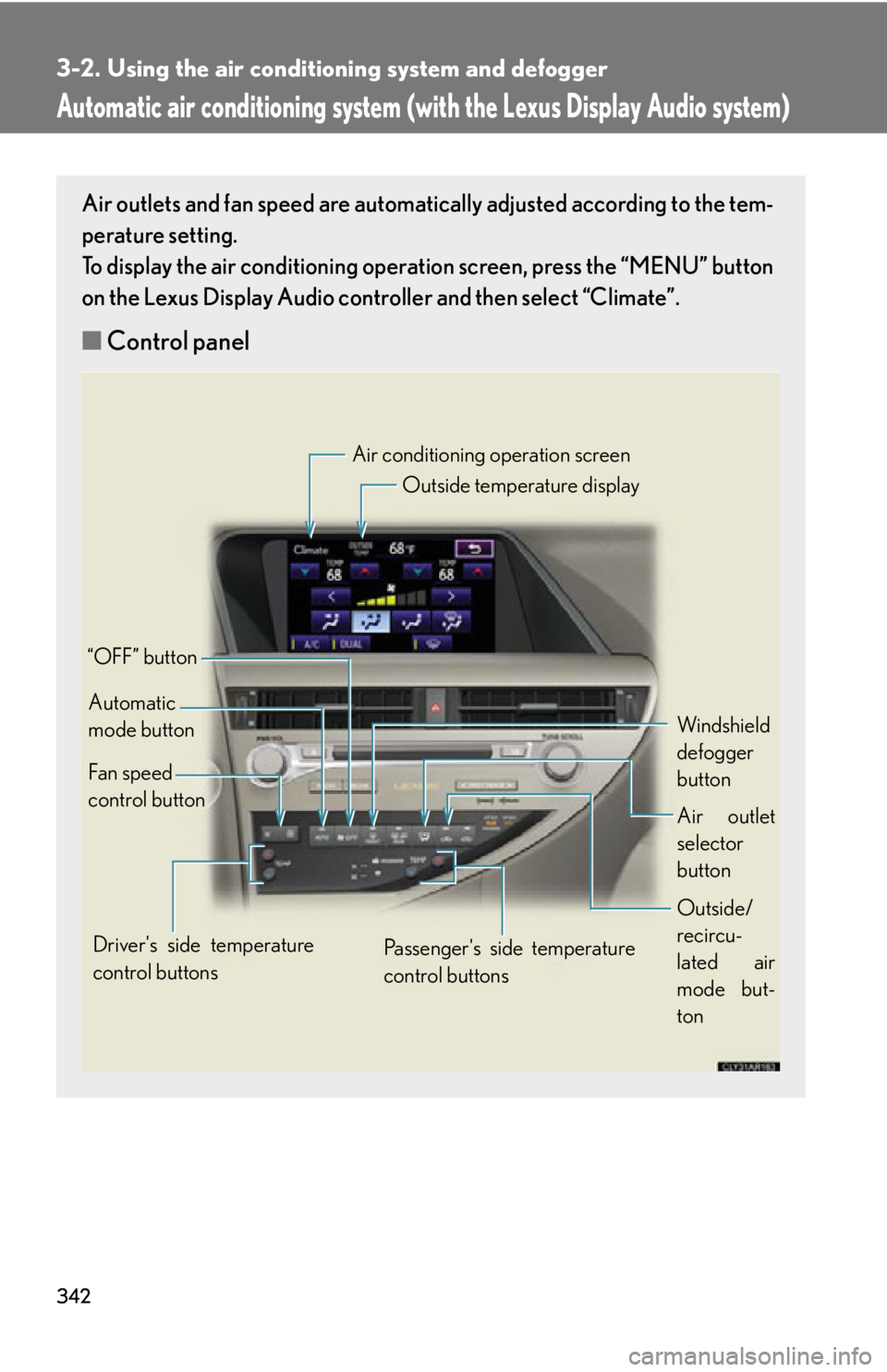 LEXUS RX450h 2015 Owners Manual 3423-2. Using the air conditio ning system and defogger
Automatic air conditioning system (with the Lexus Display Audio system) Air outlets and fan speed are automati cally adjusted according to the t LEXUS RX450h 2015 Owners Manual 3423-2. Using the air conditio ning system and defogger
Automatic air conditioning system (with the Lexus Display Audio system) Air outlets and fan speed are automati cally adjusted according to the t