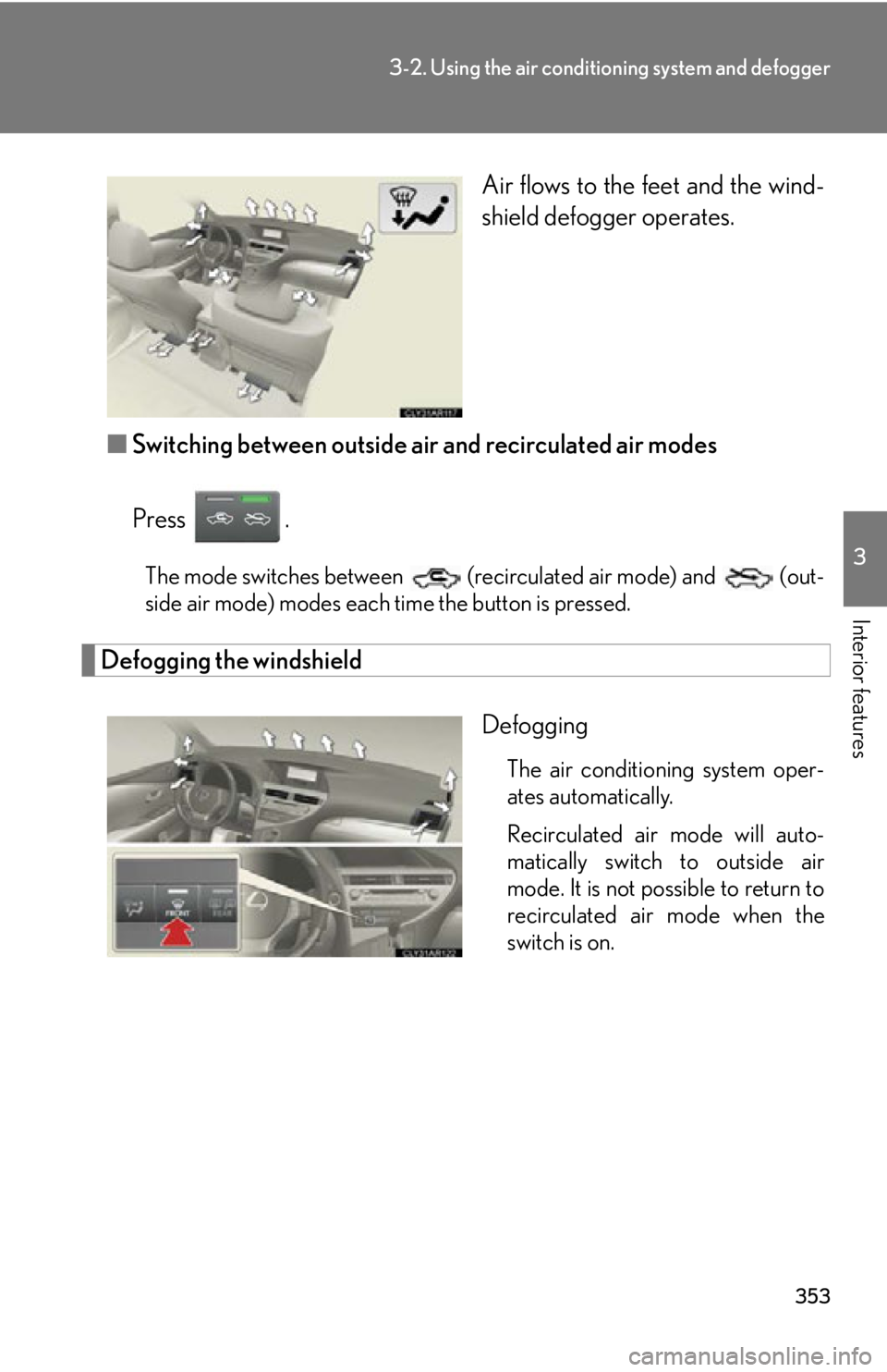 LEXUS RX450h 2015 Owners Manual 3533-2. Using the air conditio ning system and defogger
3
Interior features Air flows to the feet and the wind-
shield defogger operates.
■ Switching between outside air and recirculated air modes
P LEXUS RX450h 2015 Owners Manual 3533-2. Using the air conditio ning system and defogger
3
Interior features Air flows to the feet and the wind-
shield defogger operates.
■ Switching between outside air and recirculated air modes
P