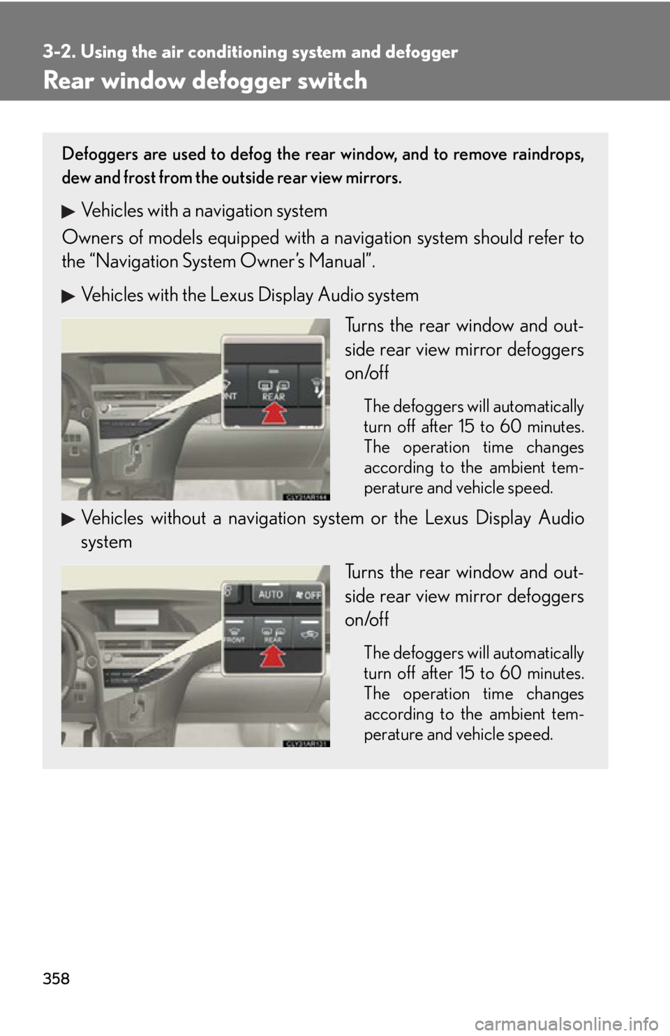 LEXUS RX450h 2015 Owners Manual 3583-2. Using the air conditio ning system and defogger
Rear window defogger switch Defoggers are used to defog the rear window, and to remove raindrops,
dew and frost from the outside rear view mirro LEXUS RX450h 2015 Owners Manual 3583-2. Using the air conditio ning system and defogger
Rear window defogger switch Defoggers are used to defog the rear window, and to remove raindrops,
dew and frost from the outside rear view mirro