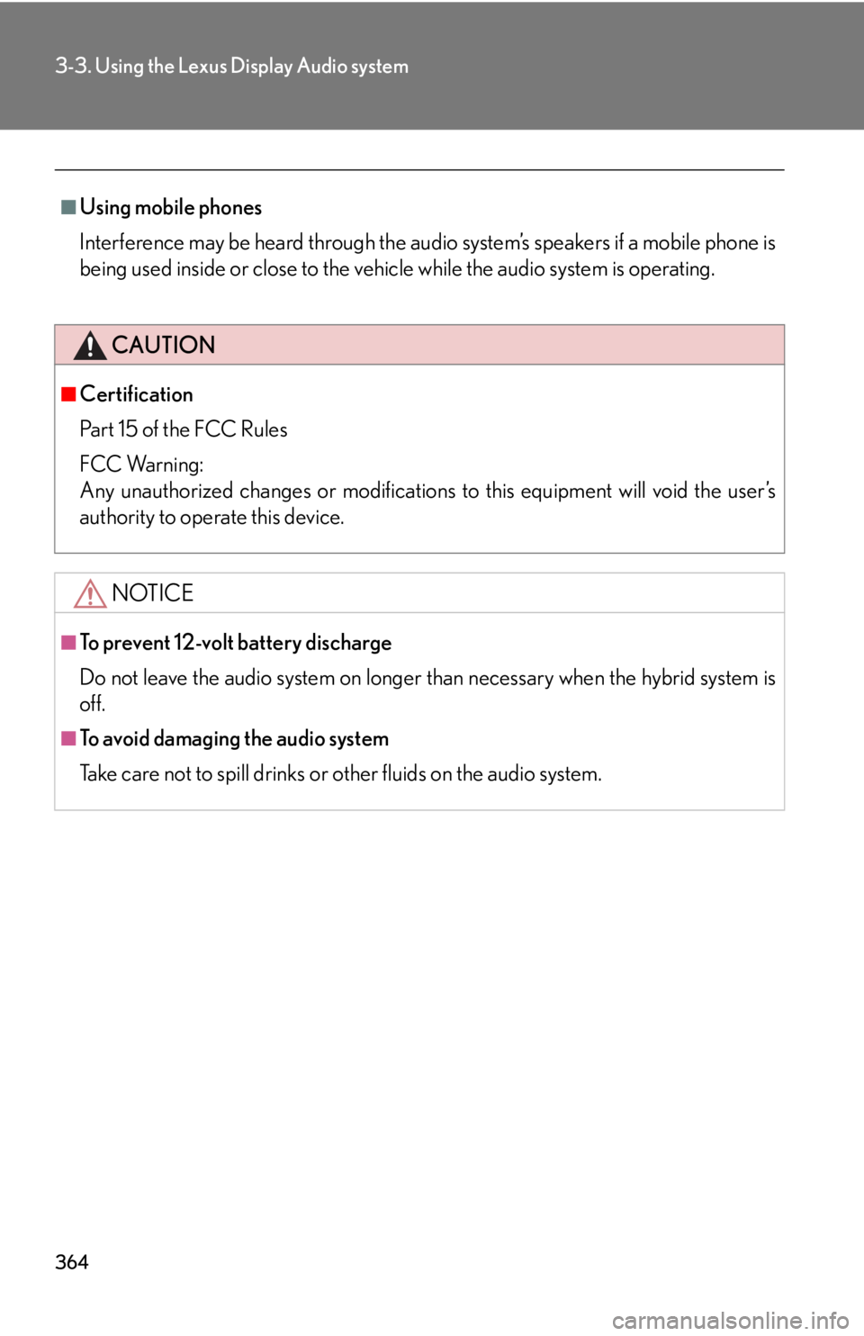 LEXUS RX450h 2015  Owners Manual 3643-3. Using the Lexus Display Audio system
■
Using mobile phones
Interference may be heard through the audio system’s speakers if a mobile phone is
being used inside or close to the vehicl e whi