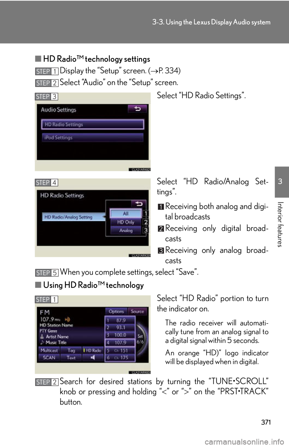 LEXUS RX450h 2015 Owners Manual 3713-3. Using the Lexus Display Audio system
3
Interior features ■ HD Radio™ technology settings
Display the “Setup” screen. ( P. 3 3 4 )
Select “Audio” on the “Setup” screen.
Se LEXUS RX450h 2015 Owners Manual 3713-3. Using the Lexus Display Audio system
3
Interior features ■ HD Radio™ technology settings
Display the “Setup” screen. ( P. 3 3 4 )
Select “Audio” on the “Setup” screen.
Se