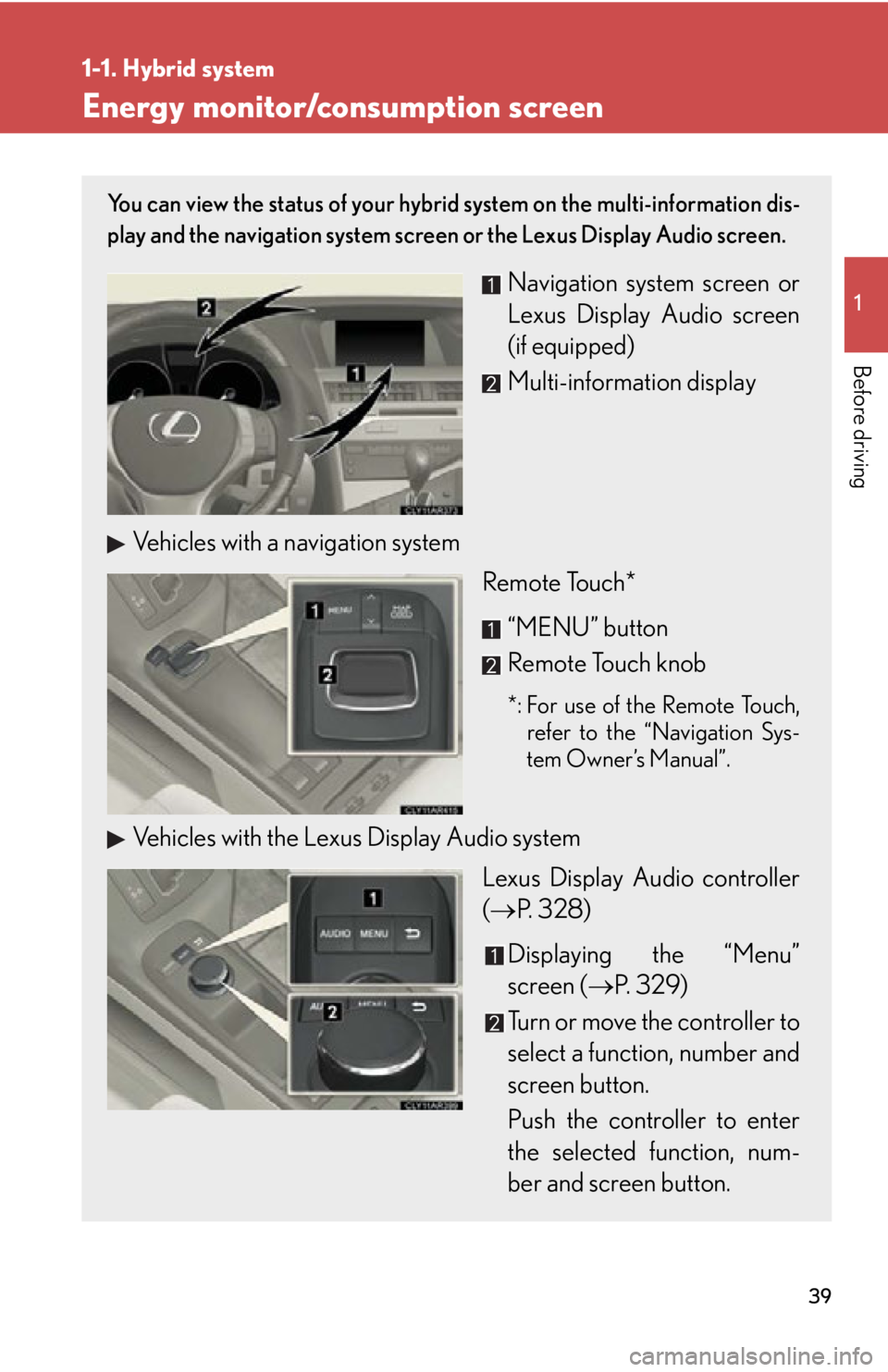 LEXUS RX450h 2015 Owners Guide 3911-1. Hybrid system
Before driving Energy monitor/consumption screen You can view the status of your hybrid system on the multi-information dis-
play and the navigation system screen or the Lexus D LEXUS RX450h 2015 Owners Guide 3911-1. Hybrid system
Before driving Energy monitor/consumption screen You can view the status of your hybrid system on the multi-information dis-
play and the navigation system screen or the Lexus D