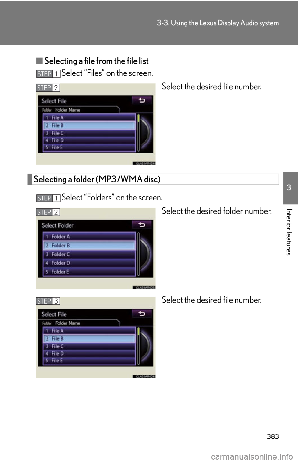 LEXUS RX450h 2015  Owners Manual 3833-3. Using the Lexus Display Audio system
3
Interior features ■ Selecting a file from the file list
Select “Files” on the screen.
Select the desired file number.
Selecting a folder (MP3/WMA d