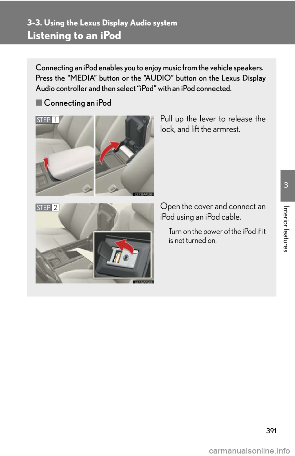 LEXUS RX450h 2015  Owners Manual 3913-3. Using the Lexus Display Audio system
3
Interior features Listening to an iPod Connecting an iPod enables you to enjoy music from the vehicle speakers. 
Press the “MEDIA” button or the “A