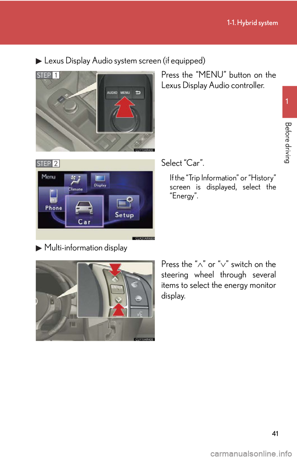 LEXUS RX450h 2015  Owners Manual 411-1. Hybrid system
1
Before driving Lexus Display Audio system screen (if equipped)
Press the “MENU” button on the
Lexus Display Audio controller.
Select “Car”. If the “Trip Information”