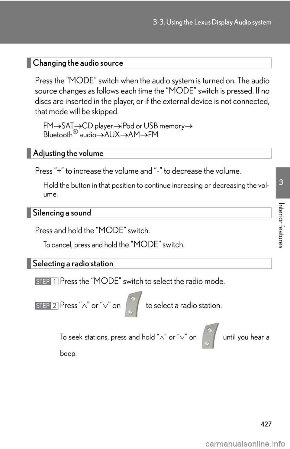 LEXUS RX450h 2015 Owners Manual 4273-3. Using the Lexus Display Audio system
3
Interior features Changing the audio source
Press the “MODE” switch when the audio system is turned on. The audio
source changes as follows each tim LEXUS RX450h 2015 Owners Manual 4273-3. Using the Lexus Display Audio system
3
Interior features Changing the audio source
Press the “MODE” switch when the audio system is turned on. The audio
source changes as follows each tim