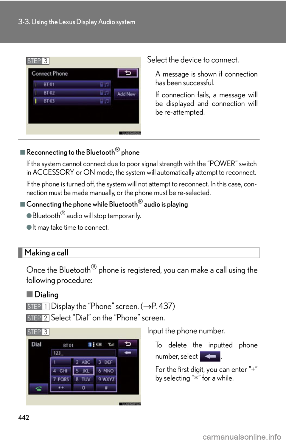LEXUS RX450h 2015 Owners Manual 4423-3. Using the Lexus Display Audio system
Select the device to connect. A message is shown if connection
has been successful.
If connection fails, a message will
be displayed and connection will
be LEXUS RX450h 2015 Owners Manual 4423-3. Using the Lexus Display Audio system
Select the device to connect. A message is shown if connection
has been successful.
If connection fails, a message will
be displayed and connection will
be