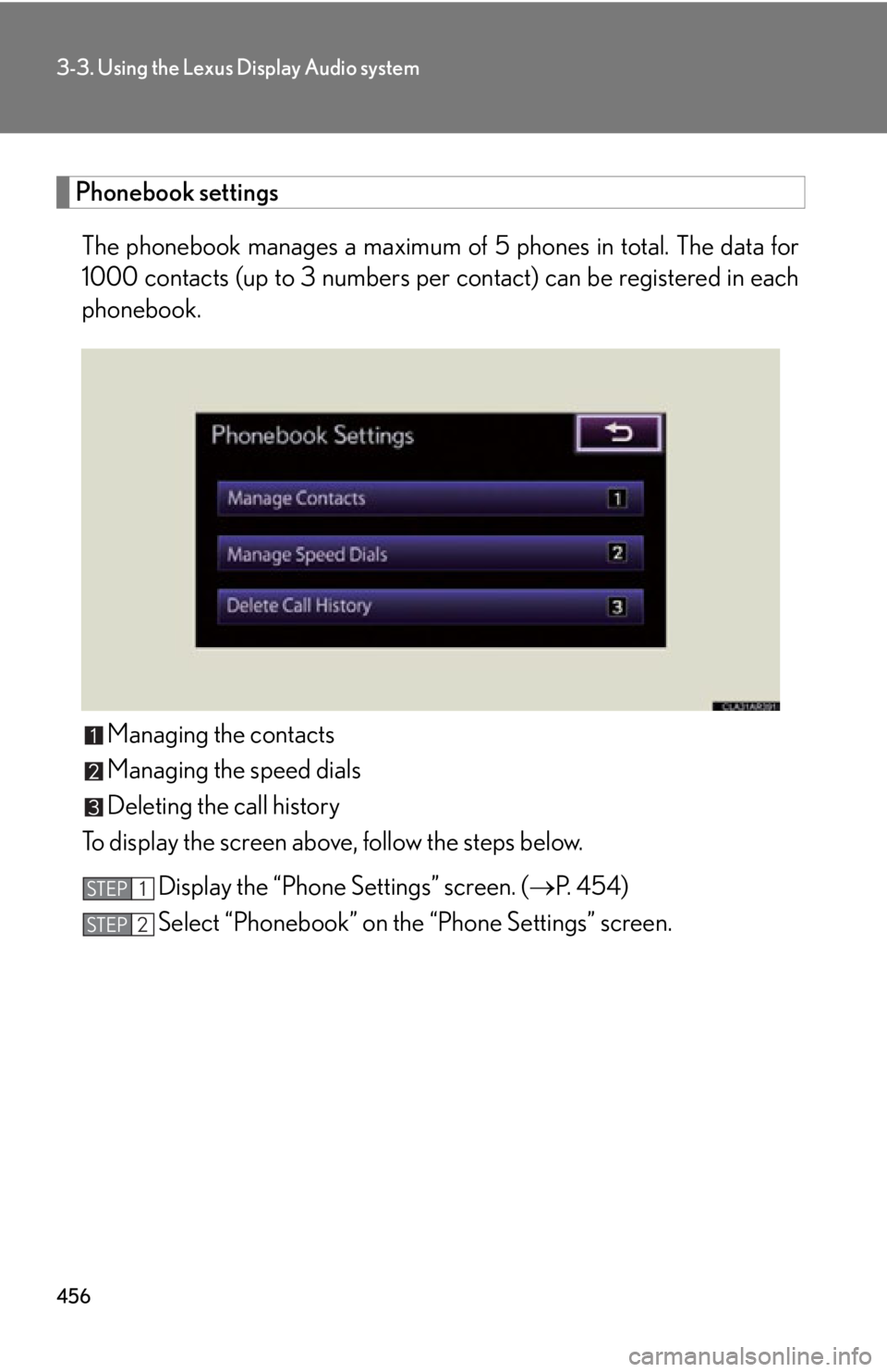 LEXUS RX450h 2015  Owners Manual 4563-3. Using the Lexus Display Audio system
Phonebook settings
The phonebook manages a maximum of  5 phones in total. The data for
1000 contacts (up to 3  numbers per contact) can  be registered in e