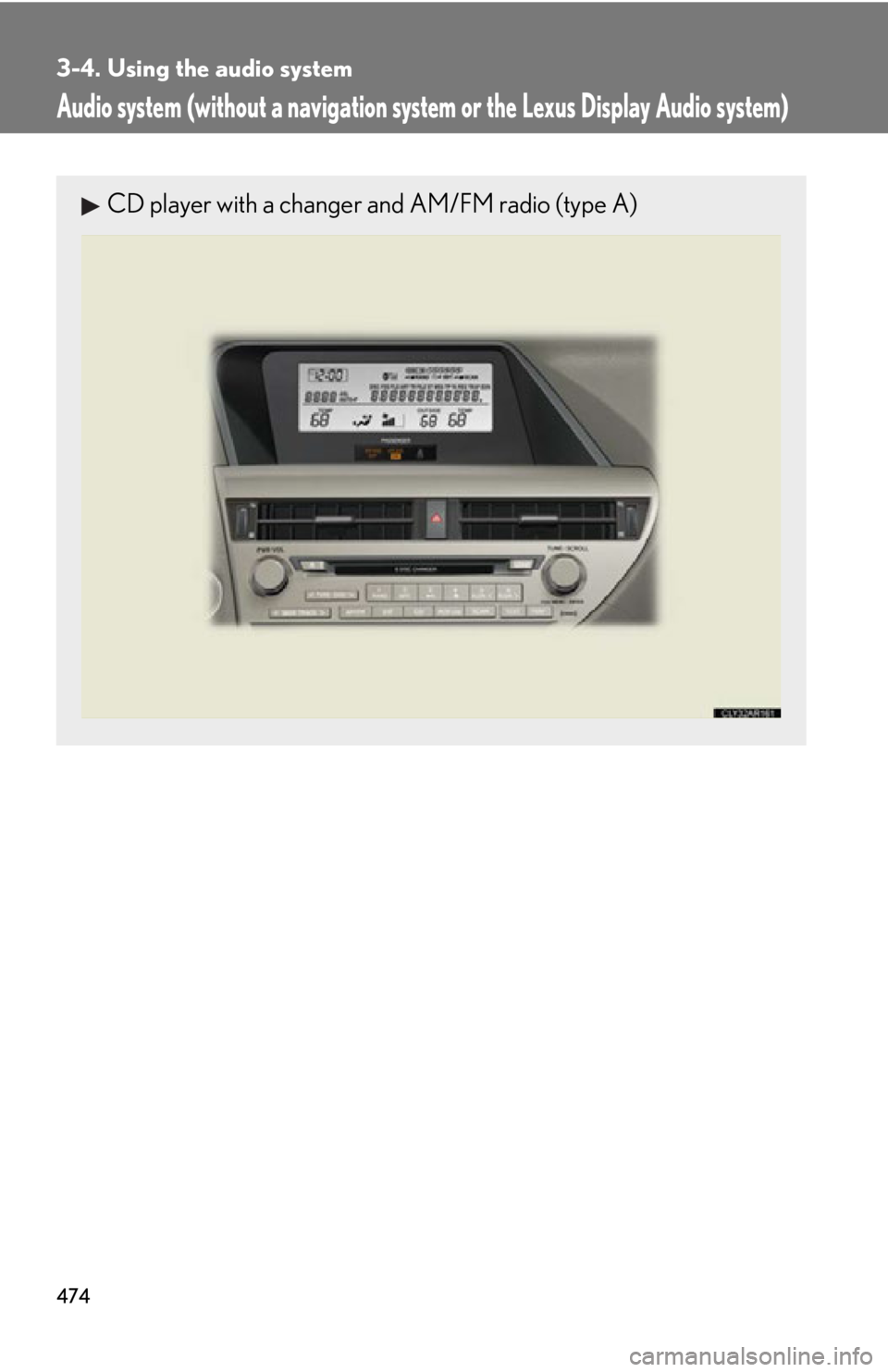 LEXUS RX450h 2015  Owners Manual 4743-4. Using the audio system
Audio system (without a navigation syst em or the Lexus Display Audio system)CD player with a changer and AM/FM radio (type A) 