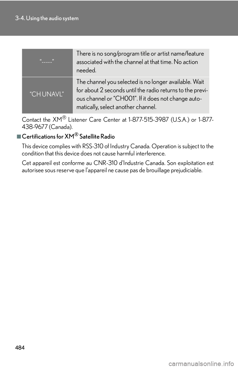 LEXUS RX450h 2015  Owners Manual 4843-4. Using the audio system
Contact the XM ®
 Listener Care Center at 1-877-515-3987 (U.S.A.) or 1-877-
438-9677 (Canada).■
Certifications for XM ®
 Satellite Radio
This device complies with RS