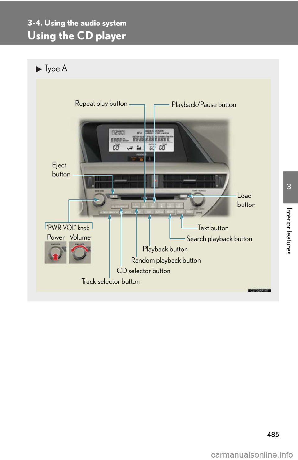 LEXUS RX450h 2015  Owners Manual 4853-4. Using the audio system
3
Interior features Using the CD player Type A
“PWR  VOL” knob
Track selector buttonEject 
button
Playback button Search playback button Load 
button
CD selector 