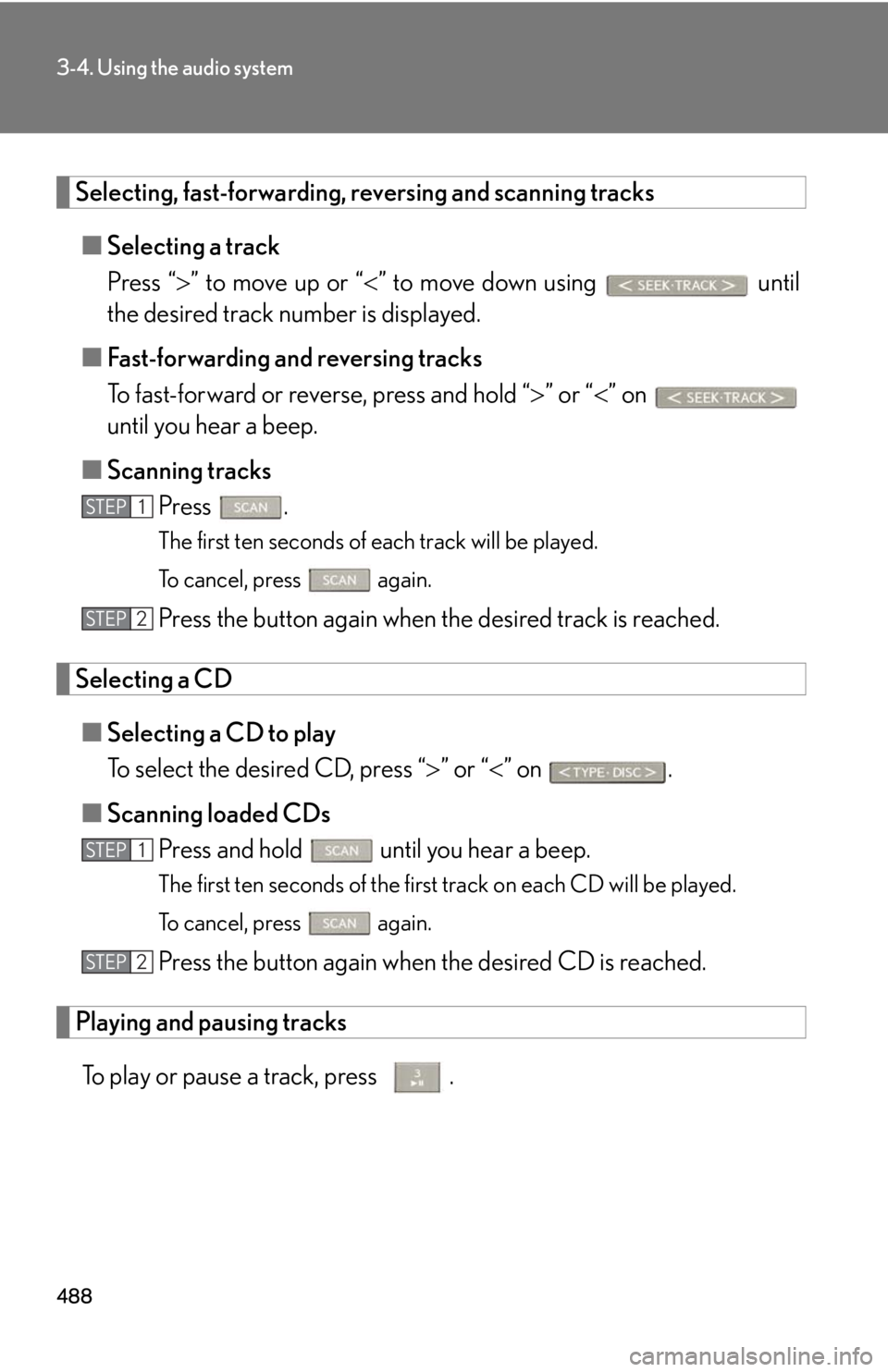 LEXUS RX450h 2015  Owners Manual 4883-4. Using the audio system
Selecting, fast-forwarding, re versing and scanning tracks
■ Selecting a track
Press “  ” to move up or “  ” to move down using   until
the desired track