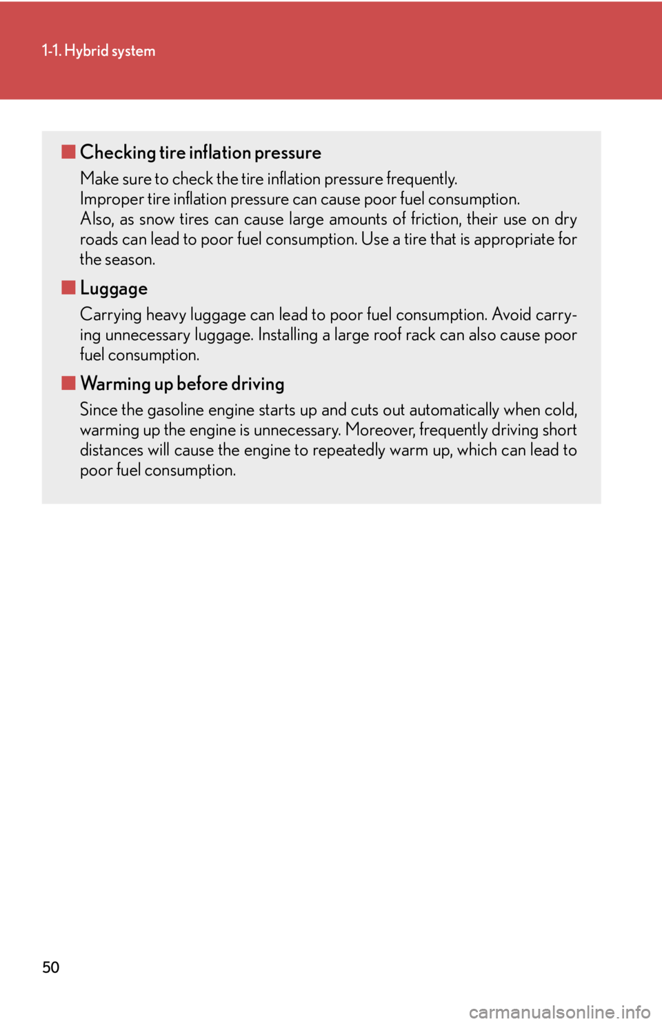 LEXUS RX450h 2015 Service Manual 501-1. Hybrid system
■ Checking tire inflation pressure Make sure to check the tire inflation pressure frequently. 
Improper tire inflation pressure  can cause poor fu el consumption. 
Also, as snow