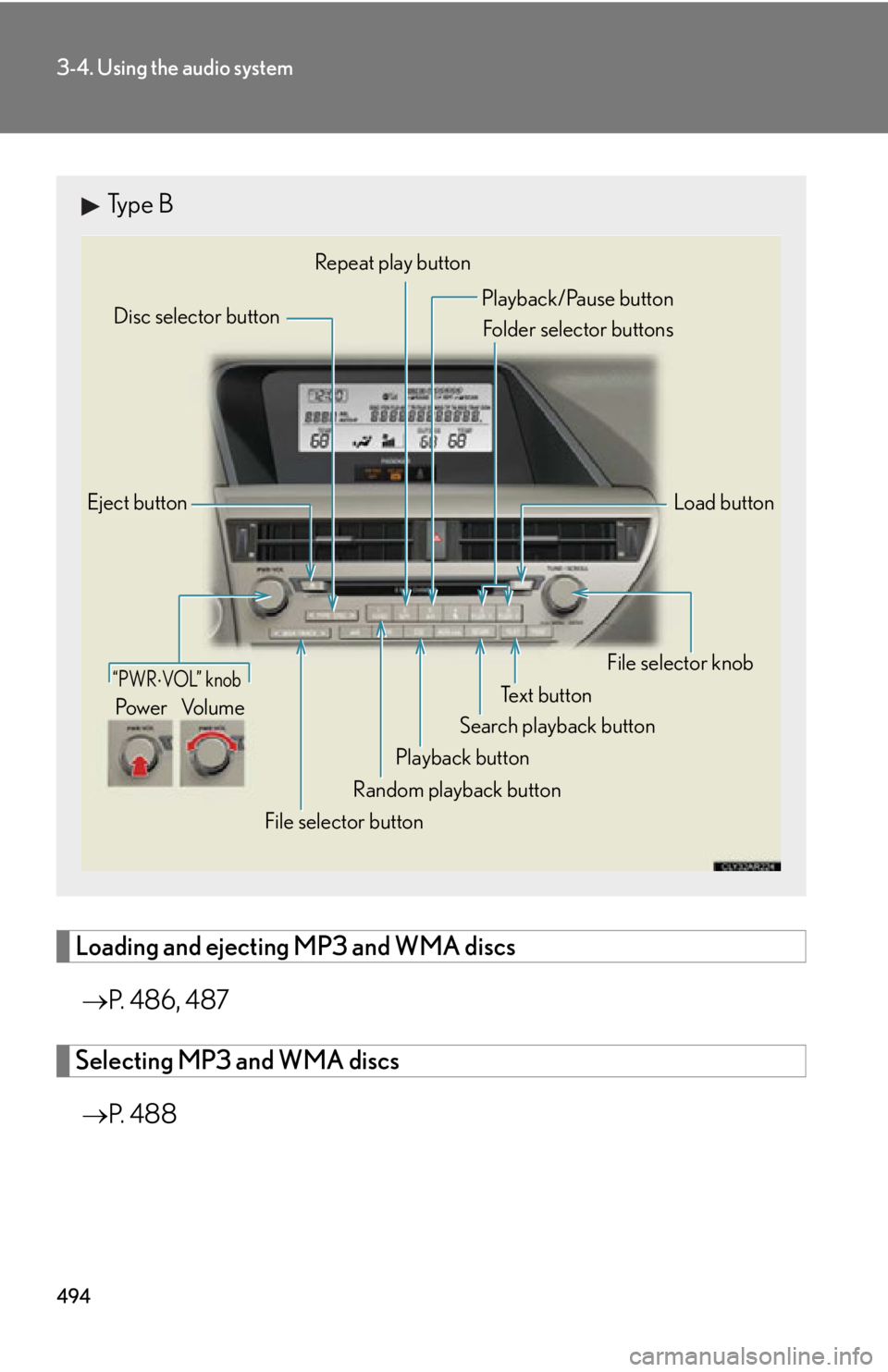 LEXUS RX450h 2015  Owners Manual 4943-4. Using the audio system
Loading and ejecting MP3 and WMA discs
 P. 486, 487
Selecting MP3 and WMA discs
 P.  4 8 8Type B
Eject button
Playback button Search playback button Load buttonDis