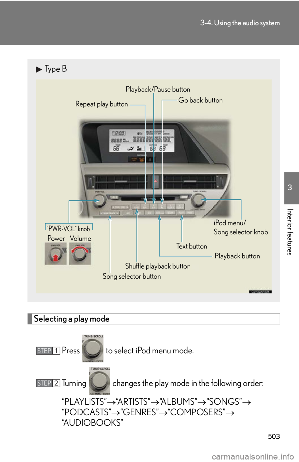 LEXUS RX450h 2015  Owners Manual 5033-4. Using the audio system
3
Interior features
Selecting a play mode
Press   to select iPod menu mode.
Turning   changes the play mo de in the following order:
“PLAYLISTS”  “ARTISTS” 