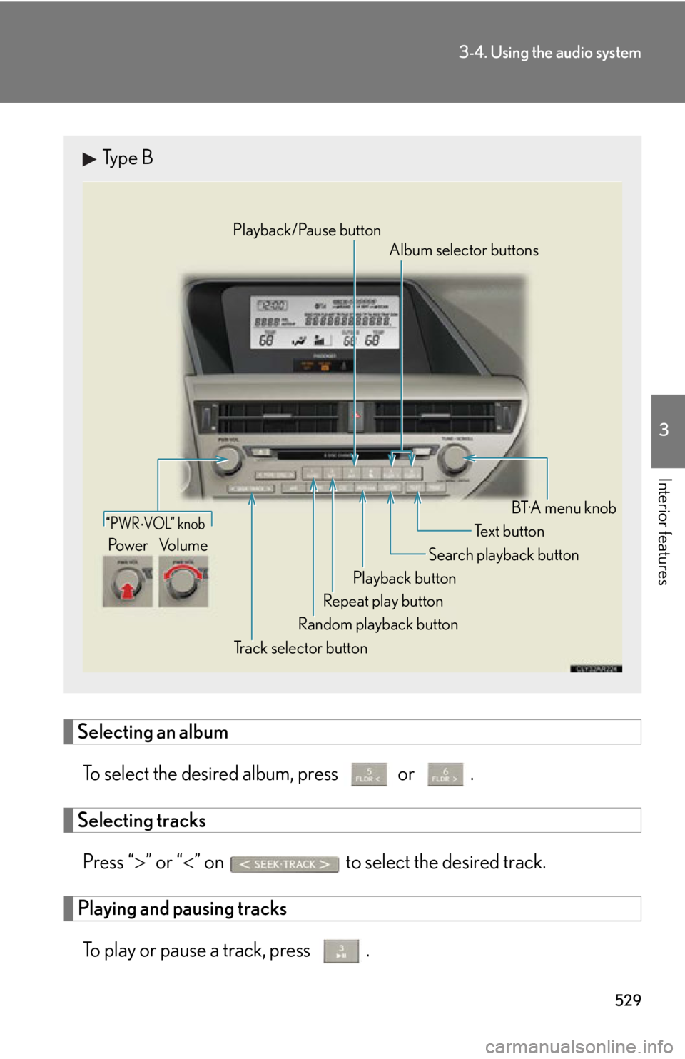 LEXUS RX450h 2015  Owners Manual 5293-4. Using the audio system
3
Interior features
Selecting an album
To select the desired album, press   or  .
Selecting tracks
Press “  ” or “  ” on   to select the desired track.
Pla