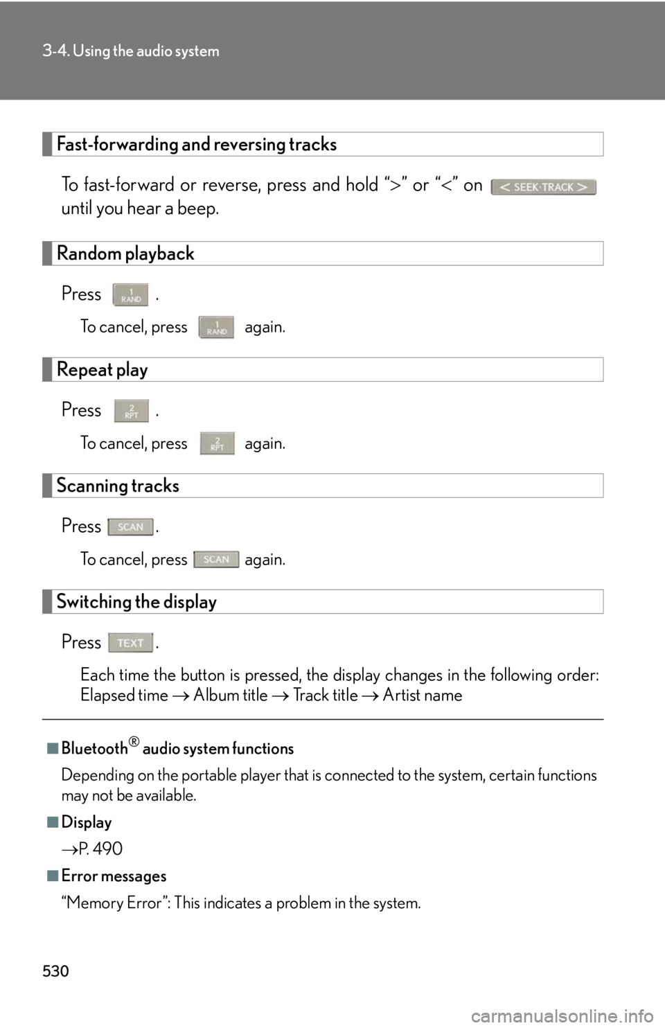 LEXUS RX450h 2015  Owners Manual 5303-4. Using the audio system
Fast-forwarding and reversing tracks
To fast-forward or reverse, press and hold “  ” or “  ” on 
until you hear a beep.
Random playback
Press . To cancel, 