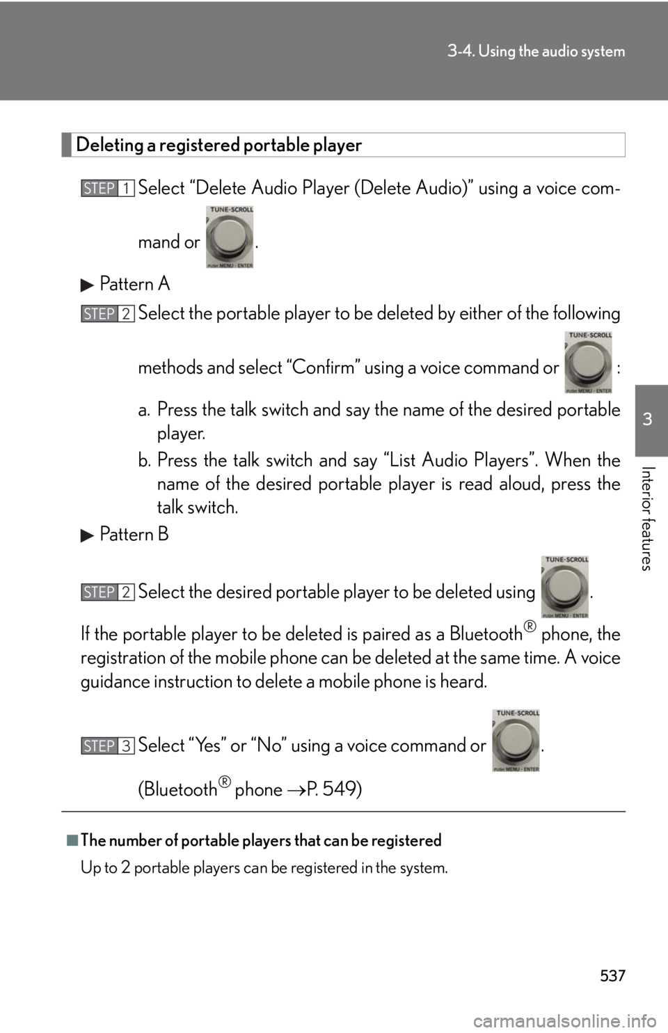 LEXUS RX450h 2015  Owners Manual 5373-4. Using the audio system
3
Interior features Deleting a registered portable player
Select “Delete Audio Player (D elete Audio)” using a voice com-
mand or  .
Pattern A
Select the portable pl