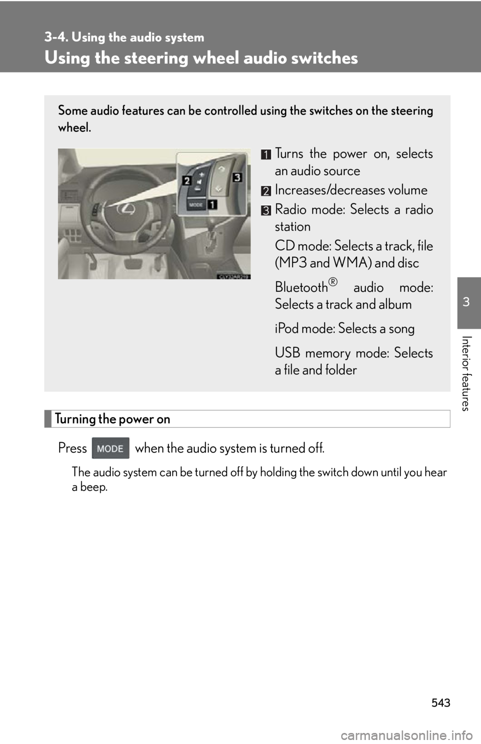 LEXUS RX450h 2015  Owners Manual 5433-4. Using the audio system
3
Interior features Using the steering wh eel audio switches
Turning the power on
Press   when the audio system is turned off. The audio system can be turned off by hold