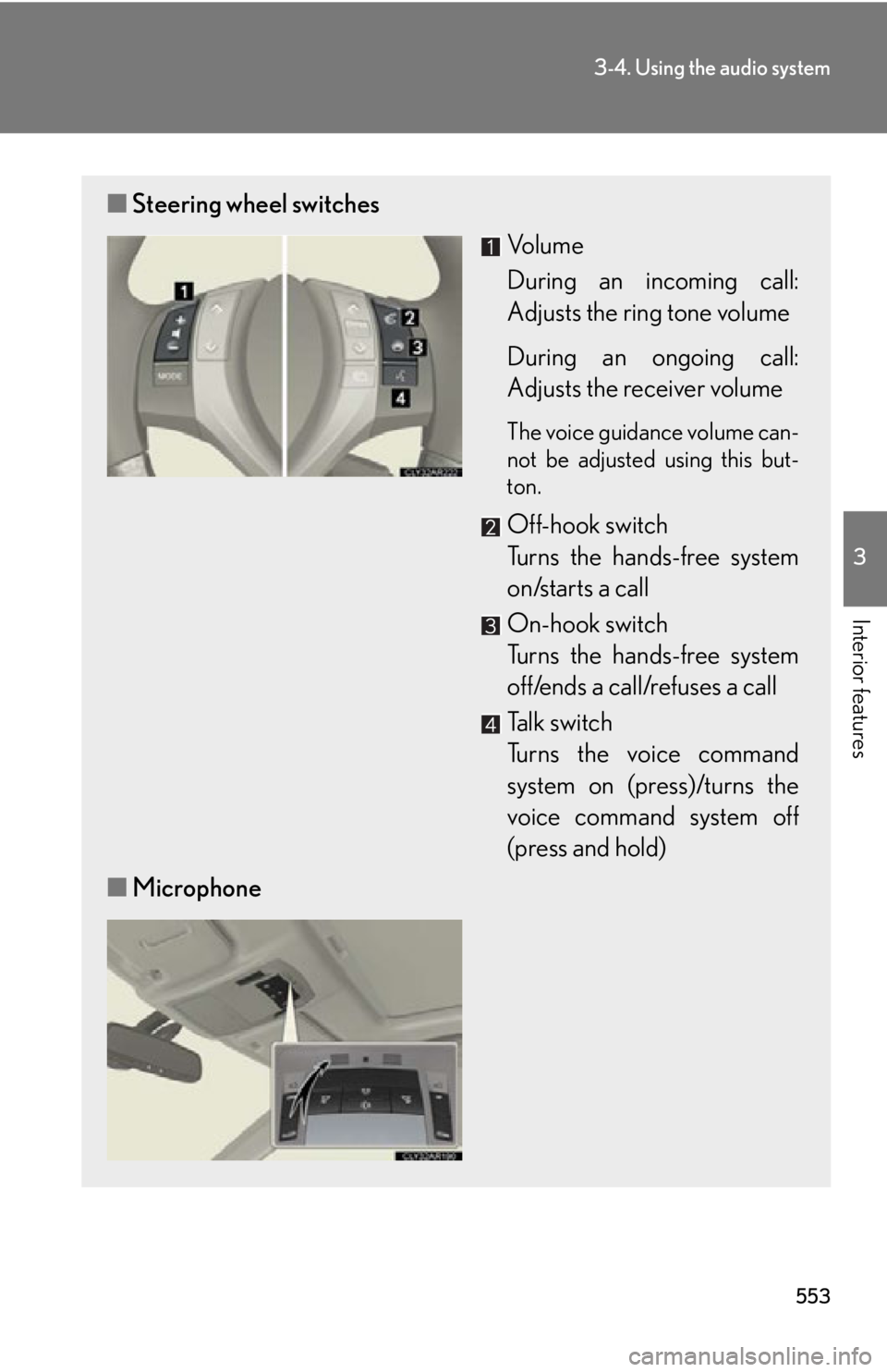 LEXUS RX450h 2015 Owners Manual 5533-4. Using the audio system
3
Interior features ■ Steering wheel switches
Vo l u m e
During an incoming call:
Adjusts the ring tone volume
During an ongoing call:
Adjusts the receiver volume The LEXUS RX450h 2015 Owners Manual 5533-4. Using the audio system
3
Interior features ■ Steering wheel switches
Vo l u m e
During an incoming call:
Adjusts the ring tone volume
During an ongoing call:
Adjusts the receiver volume The
