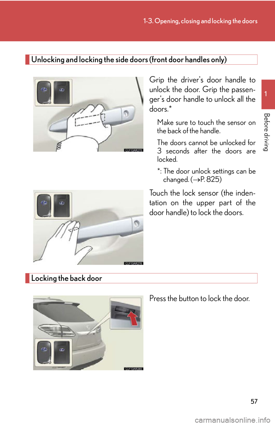 LEXUS RX450h 2015 Workshop Manual 571-3. Opening, closing and locking the doors
1
Before driving Unlocking and locking the side doors (front door handles only)
Grip the drivers door handle to
unlock the door. Grip the passen-
gers d LEXUS RX450h 2015 Workshop Manual 571-3. Opening, closing and locking the doors
1
Before driving Unlocking and locking the side doors (front door handles only)
Grip the drivers door handle to
unlock the door. Grip the passen-
gers d