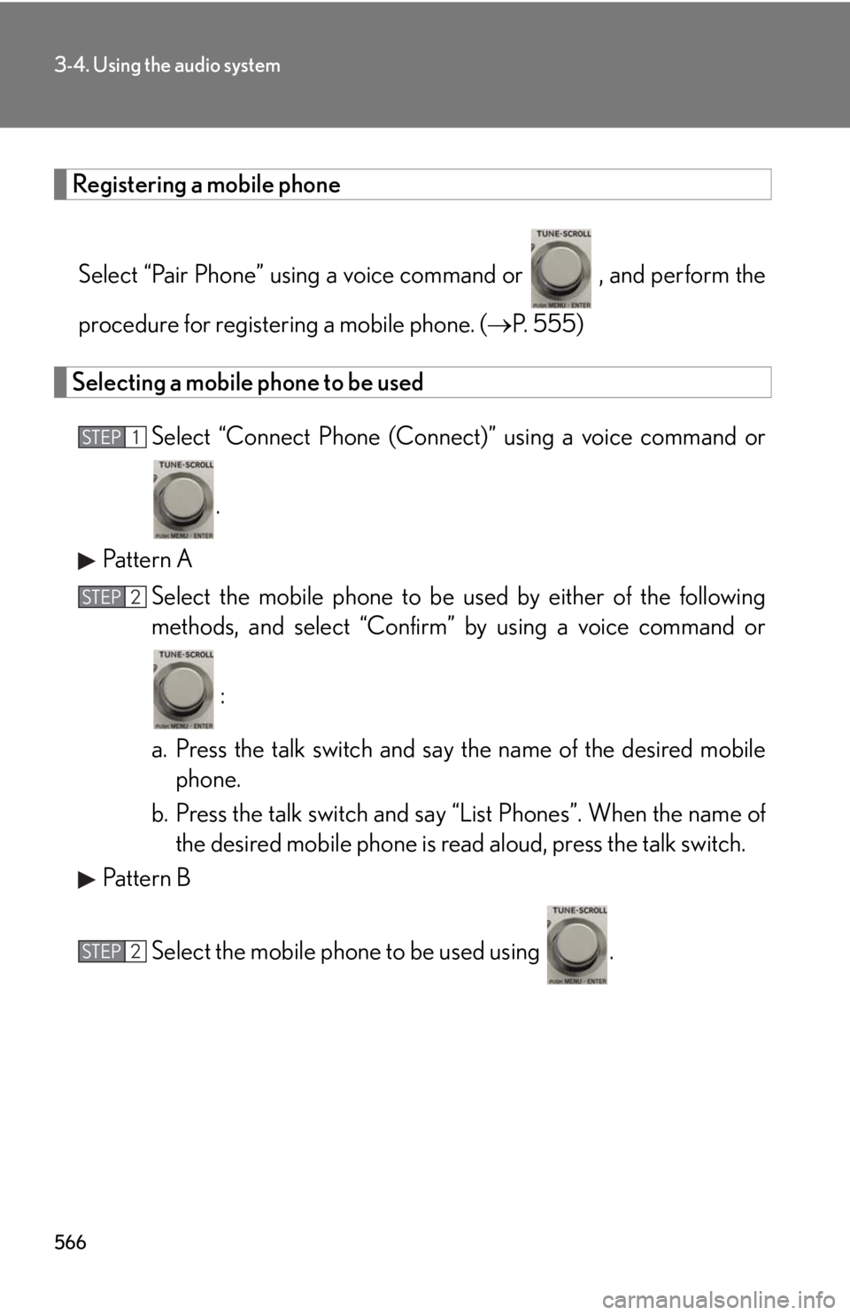LEXUS RX450h 2015  Owners Manual 5663-4. Using the audio system
Registering a mobile phone
Select “Pair Phone” using a voic e command or   , and perform the
procedure for registering a mobile phone. (  P. 555)
Selecting a mobi