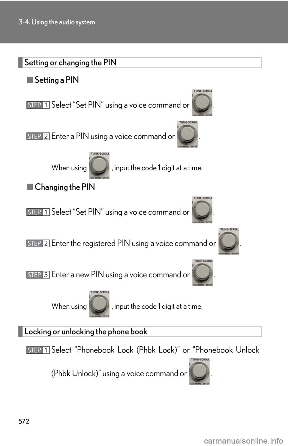 LEXUS RX450h 2015  Owners Manual 5723-4. Using the audio system
Setting or changing the PIN
■ Setting a PIN
Select “Set PIN” using a voice command or  .
Enter a PIN using a voice command or  .
When using   , input the code 1 di