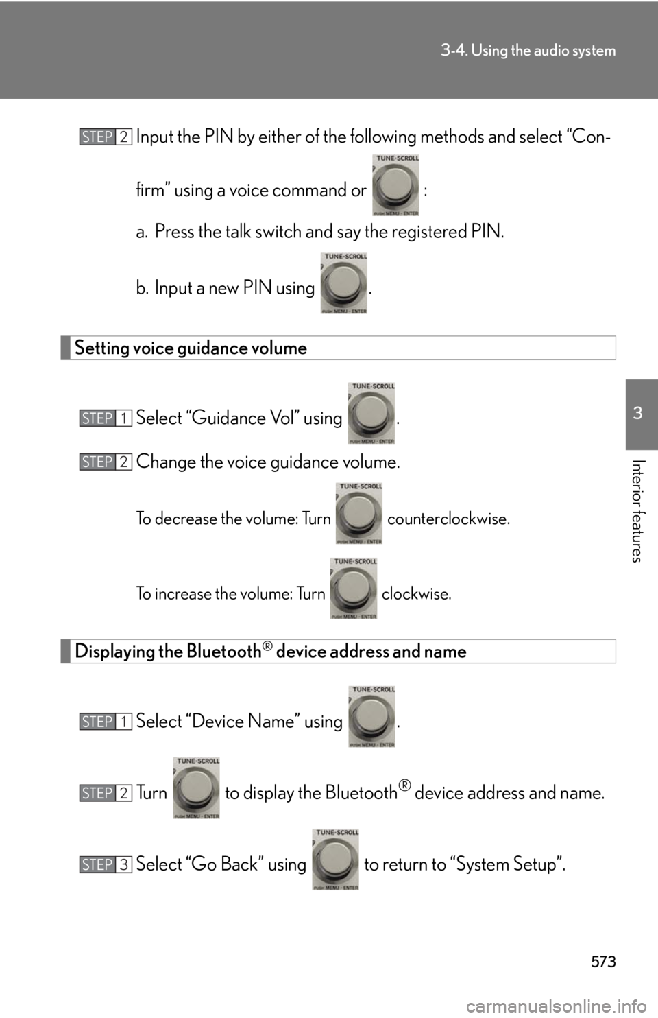 LEXUS RX450h 2015  Owners Manual 5733-4. Using the audio system
3
Interior features Input the PIN by either of the fo llowing methods and select “Con-
firm” using a voice command or   :
a. Press the talk switch and say the regist